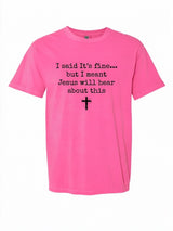 I said it's fine... Comfort Colors T-shirt