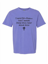 I said it's fine... Comfort Colors T-shirt