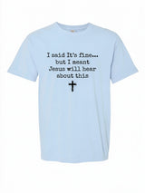 I said it's fine... Comfort Colors T-shirt